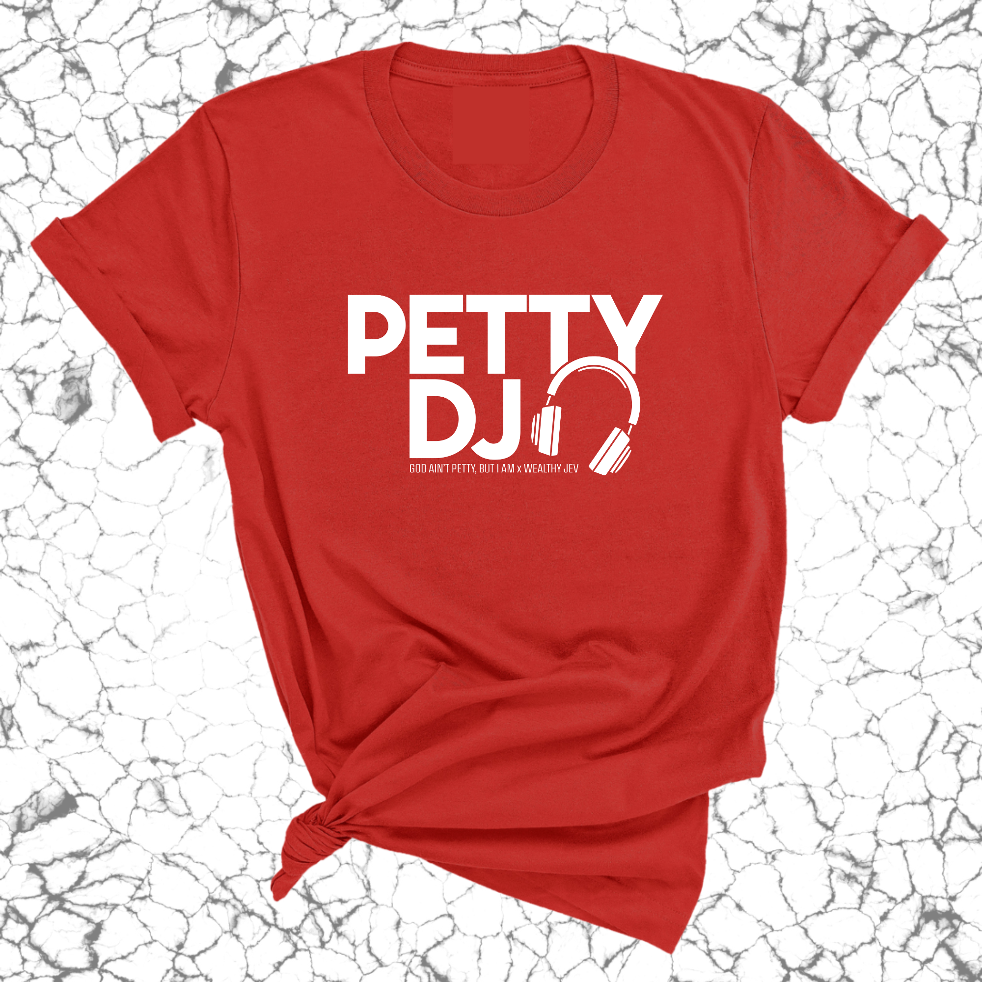 Petty DJ Unisex Tee (God Ain't Petty, but I Am x Wealthy Jev Collab)-T-Shirt-The Original God Ain't Petty But I Am