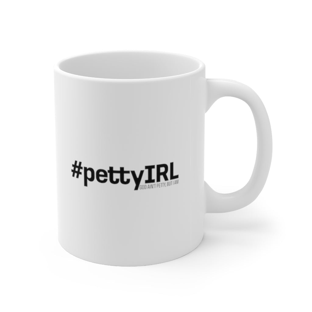 Petty IRL Mug 11oz (White/Black)-Mug-The Original God Ain't Petty But I Am