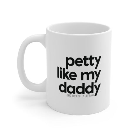 Petty Like my Daddy Mug 11oz (White/Black)-Mug-The Original God Ain't Petty But I Am
