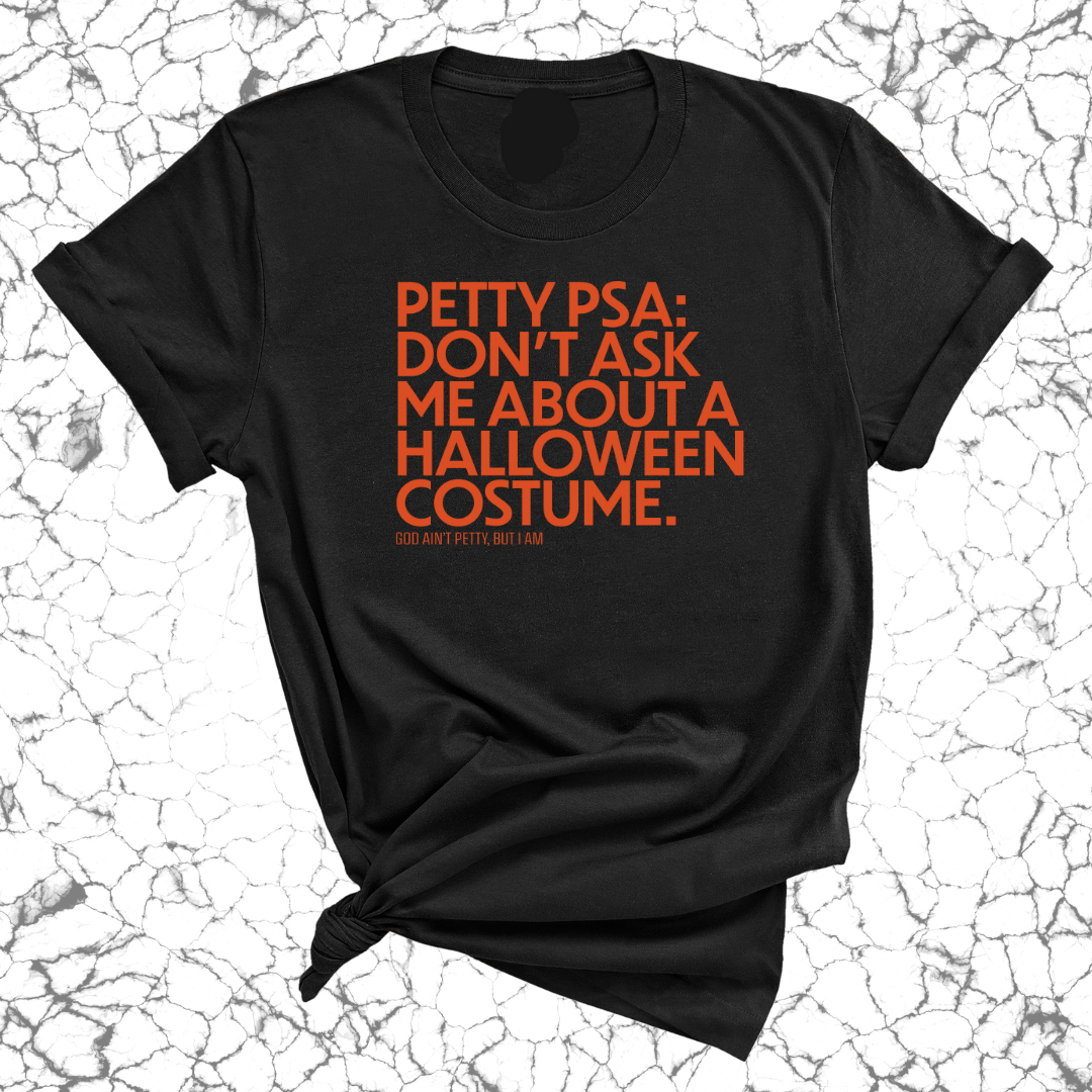 Petty PSA: Don't Ask Me About a Halloween Costume Unisex Tee-T-Shirt-The Original God Ain't Petty But I Am