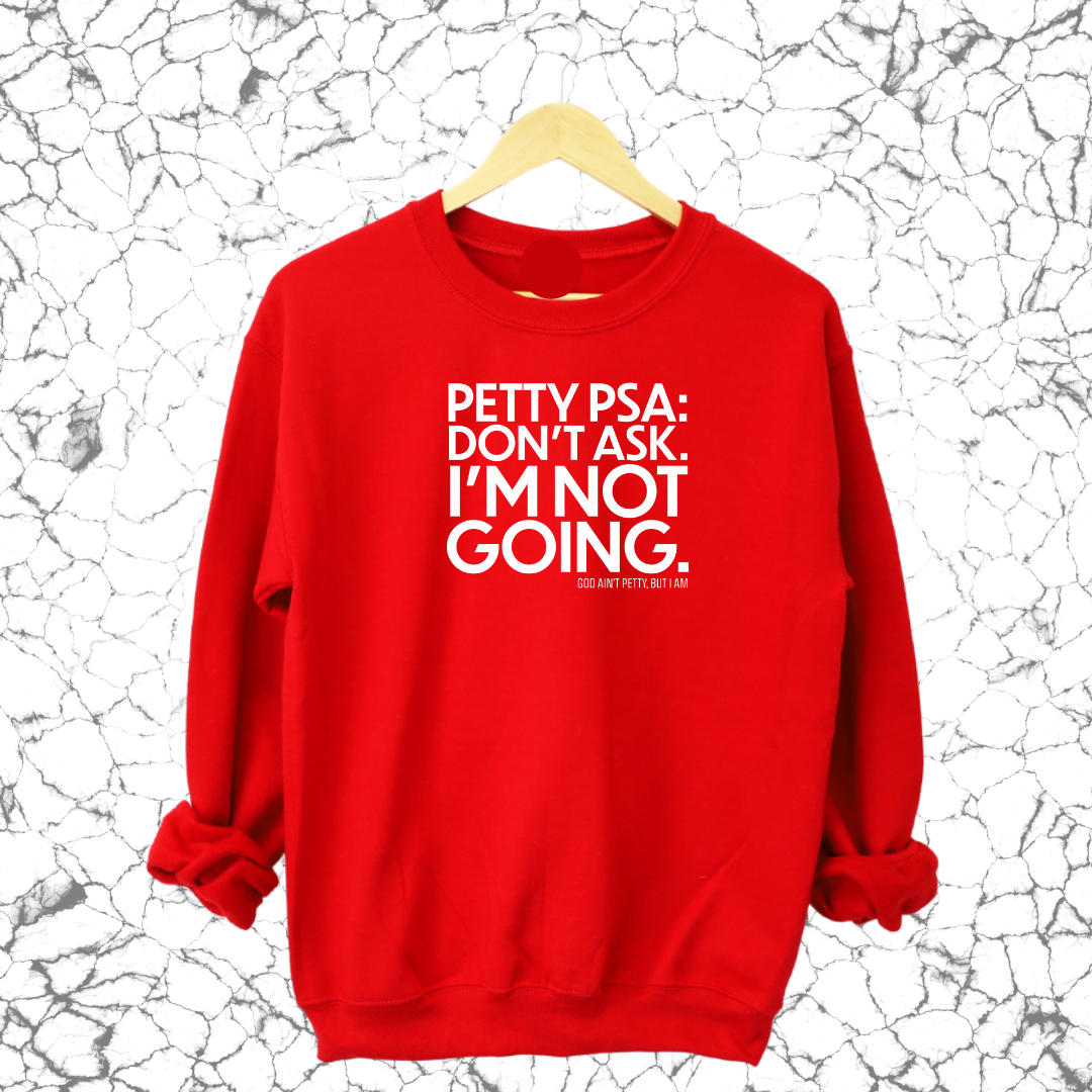 Petty PSA: Don't Ask. I'm Not Going. Sweatshirt-Sweatshirt-The Original God Ain't Petty But I Am
