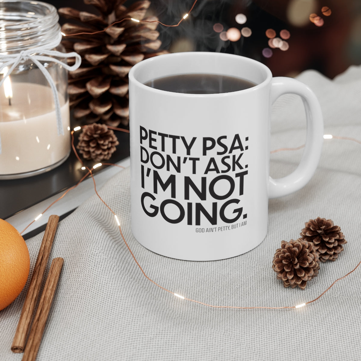 Petty PSA: Don't Ask. I'm not Going Mug 11oz (White/Black)-Mug-The Original God Ain't Petty But I Am