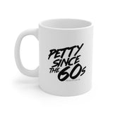 Petty Since the 60s Mug 11oz (White/Black)-Mug-The Original God Ain't Petty But I Am