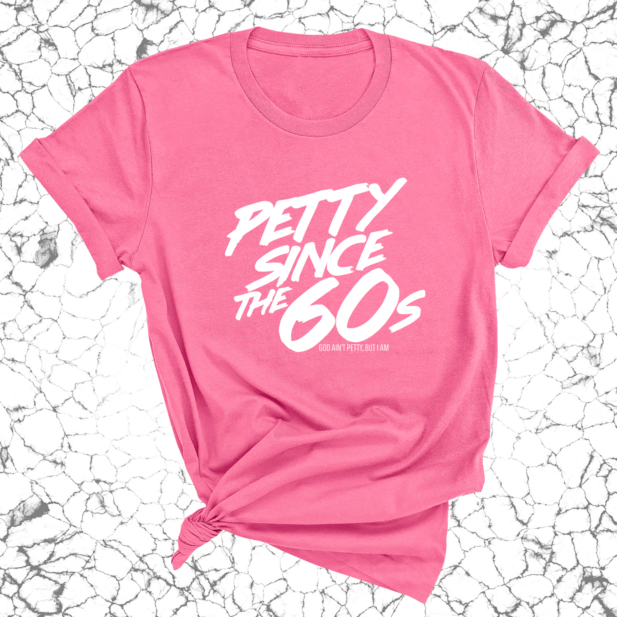 Petty Since the 60s Unisex Tee-T-Shirt-The Original God Ain't Petty But I Am