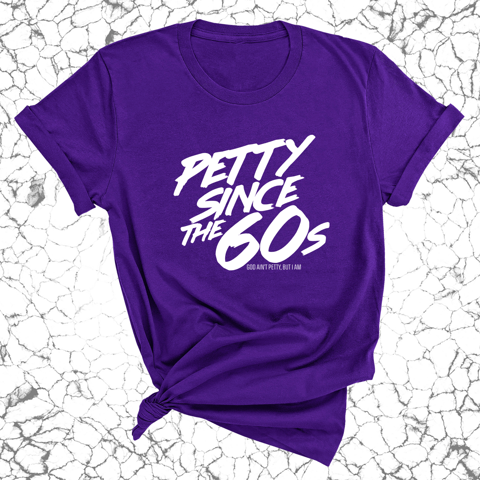 Petty Since the 60s Unisex Tee-T-Shirt-The Original God Ain't Petty But I Am