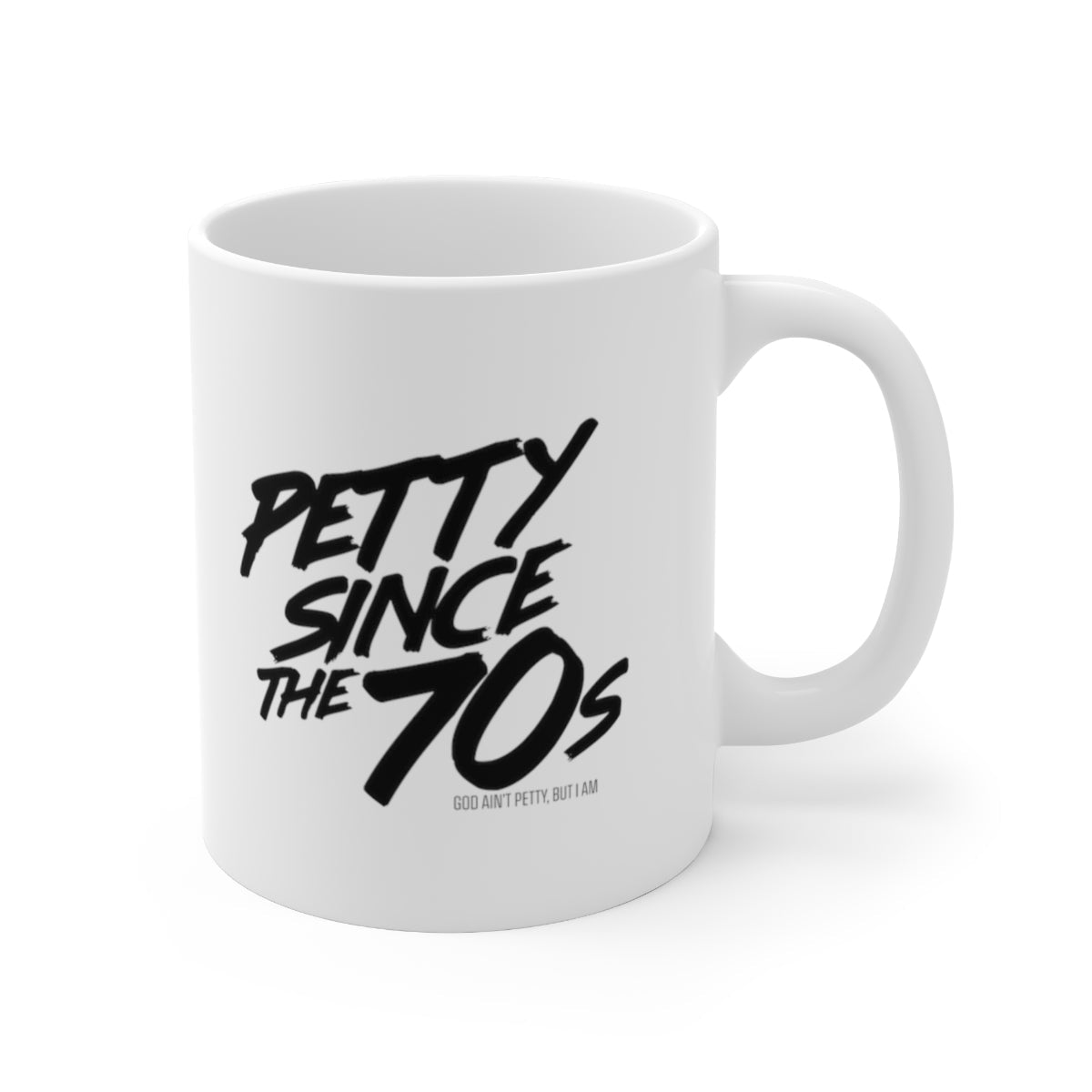 Petty Since the 70s Mug 11oz (White/Black)-Mug-The Original God Ain't Petty But I Am