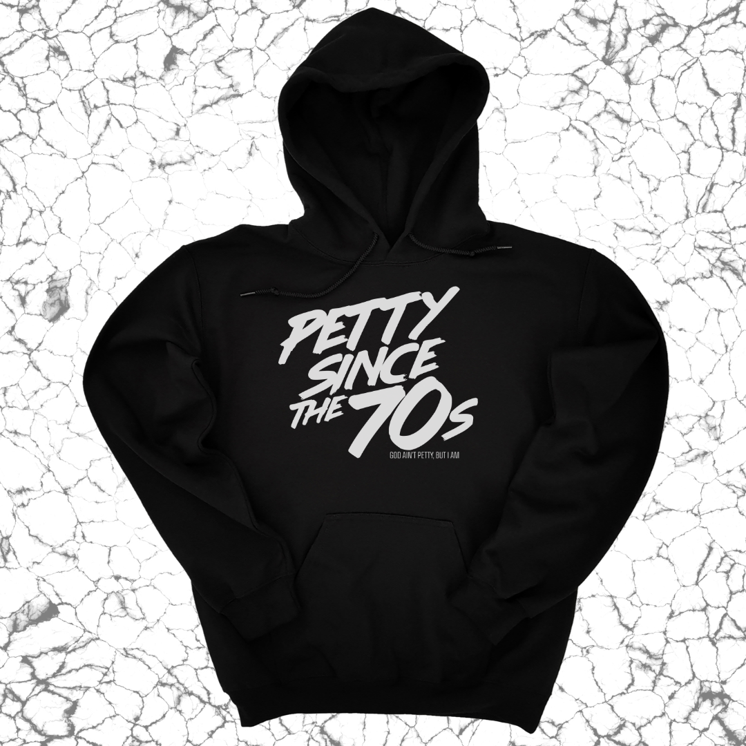 Petty Since the 70s Unisex Hoodie-Hoodie-The Original God Ain't Petty But I Am