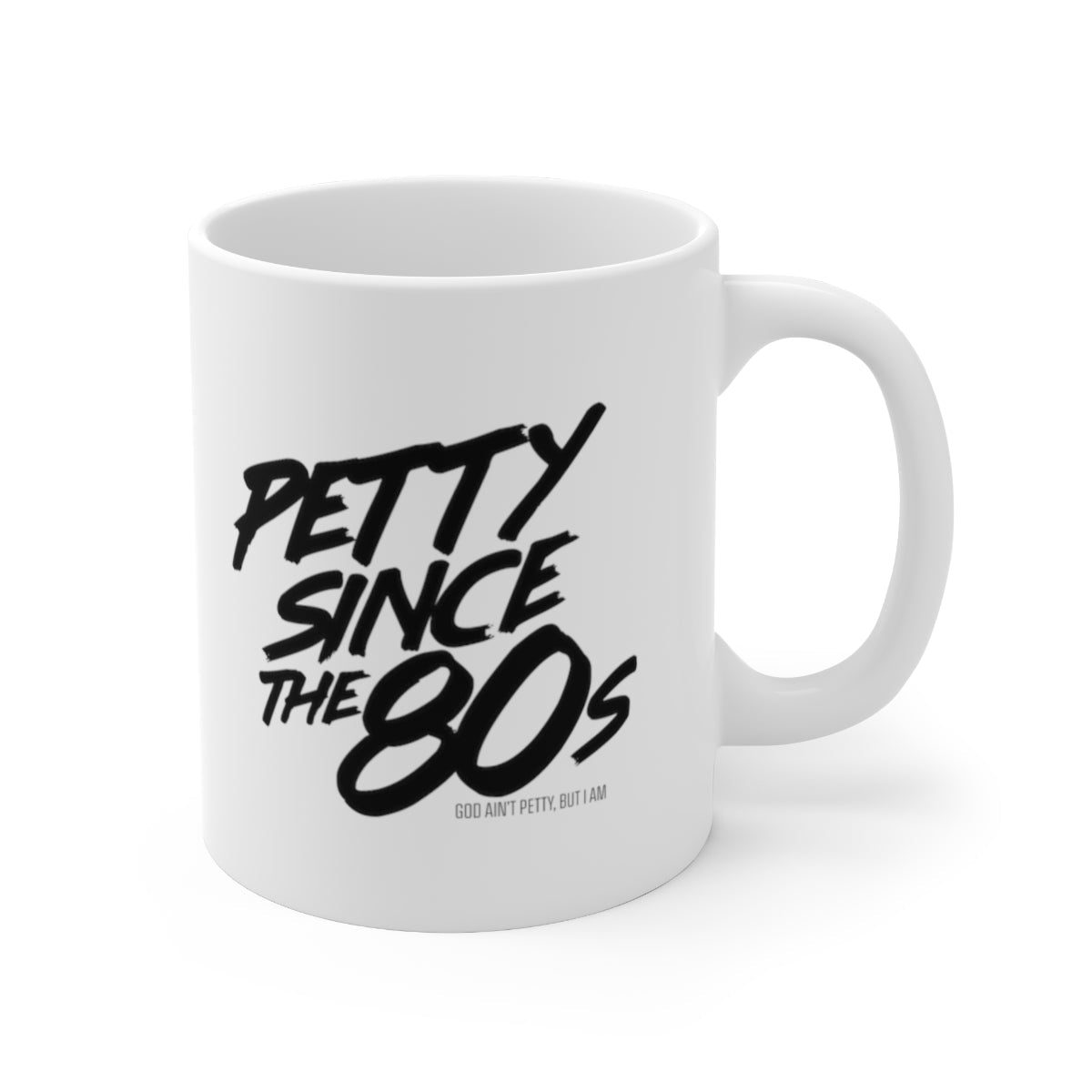 Petty Since the 80s Mug 11oz (White/Black)-Mug-The Original God Ain't Petty But I Am
