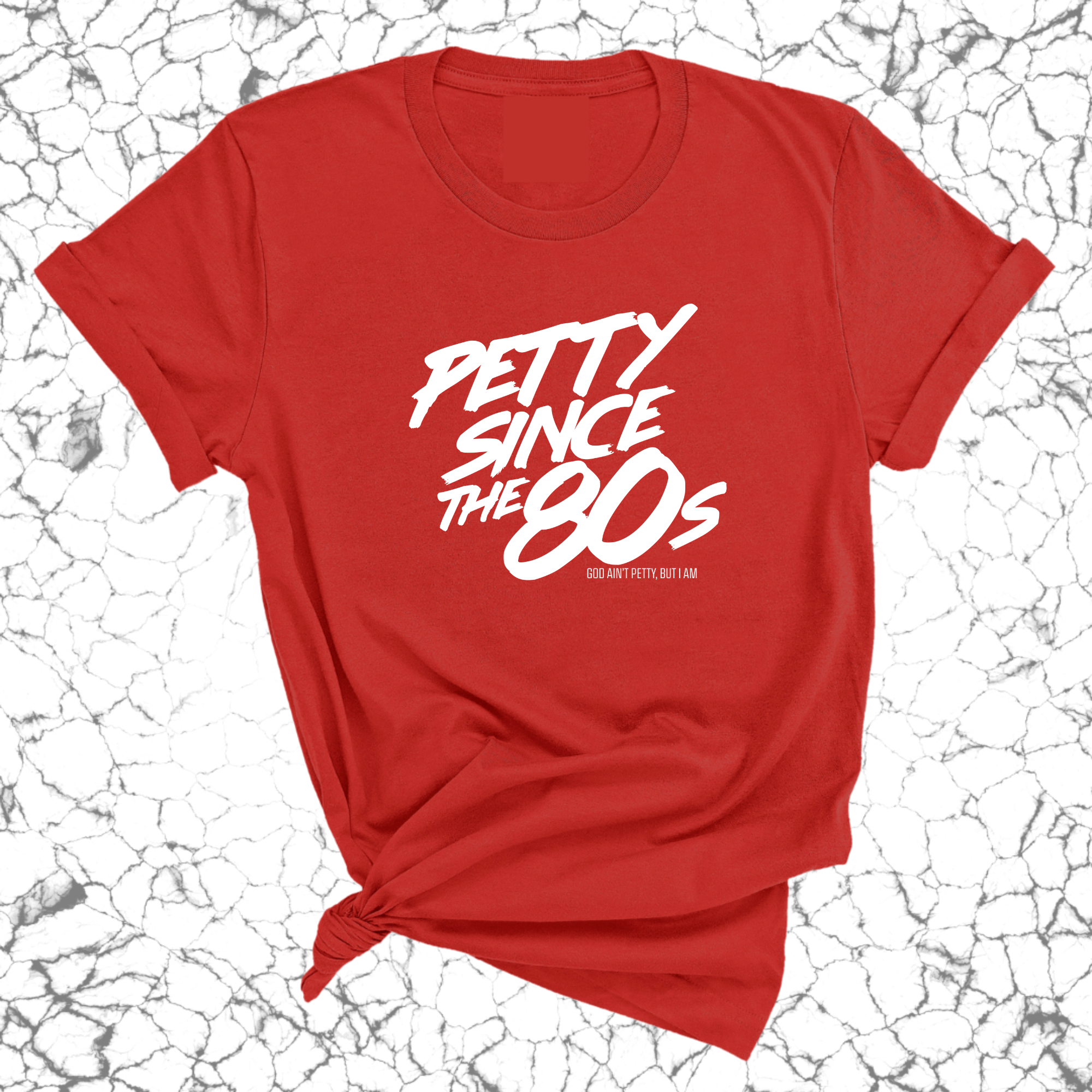 Petty Since the 80s Unisex Tee-T-Shirt-The Original God Ain't Petty But I Am