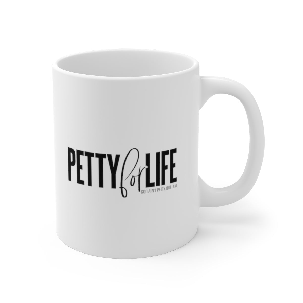 Petty for Life Mug 11oz (White/Black)-Mug-The Original God Ain't Petty But I Am