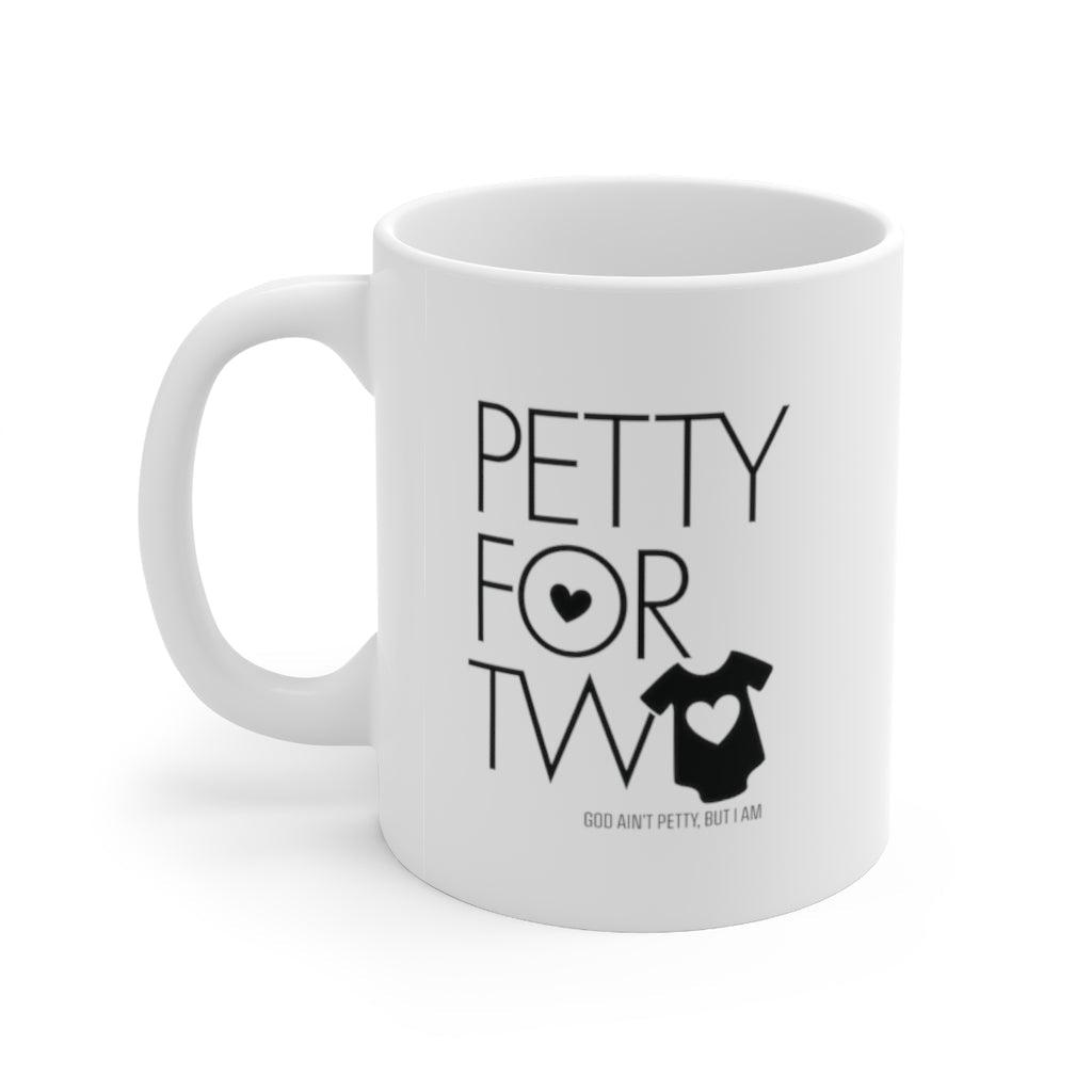 Petty for Two Mug 11oz (White/Black)-Mug-The Original God Ain't Petty But I Am