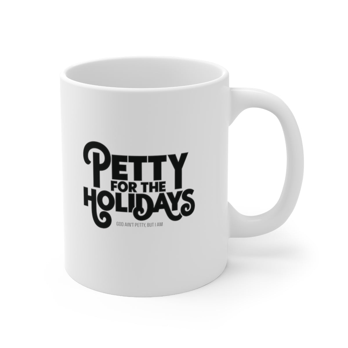 Petty for the Holidays Mug 11oz (White/Black)-Mug-The Original God Ain't Petty But I Am