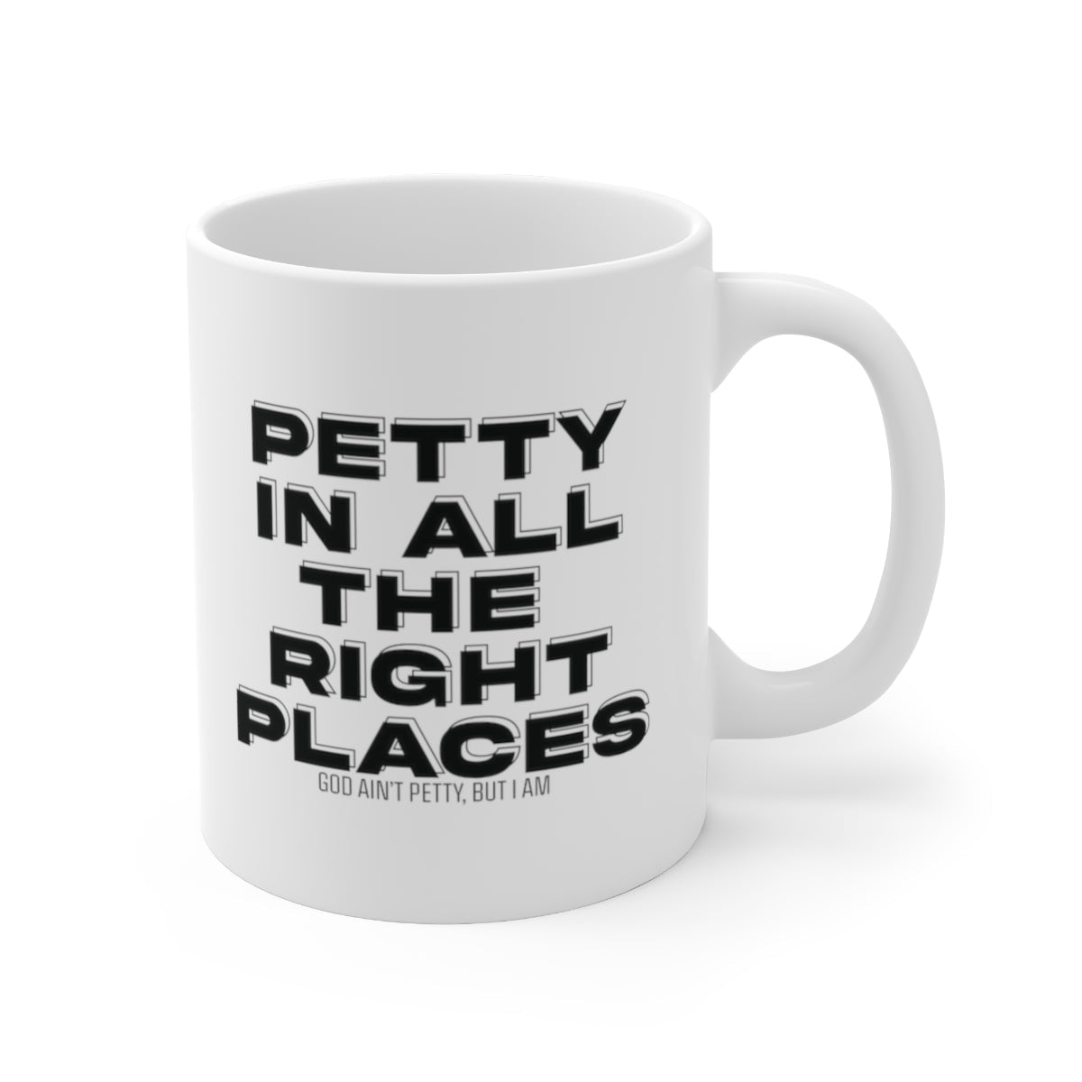Petty in All the Right Places Mug 11oz (White/Black)-Mug-The Original God Ain't Petty But I Am