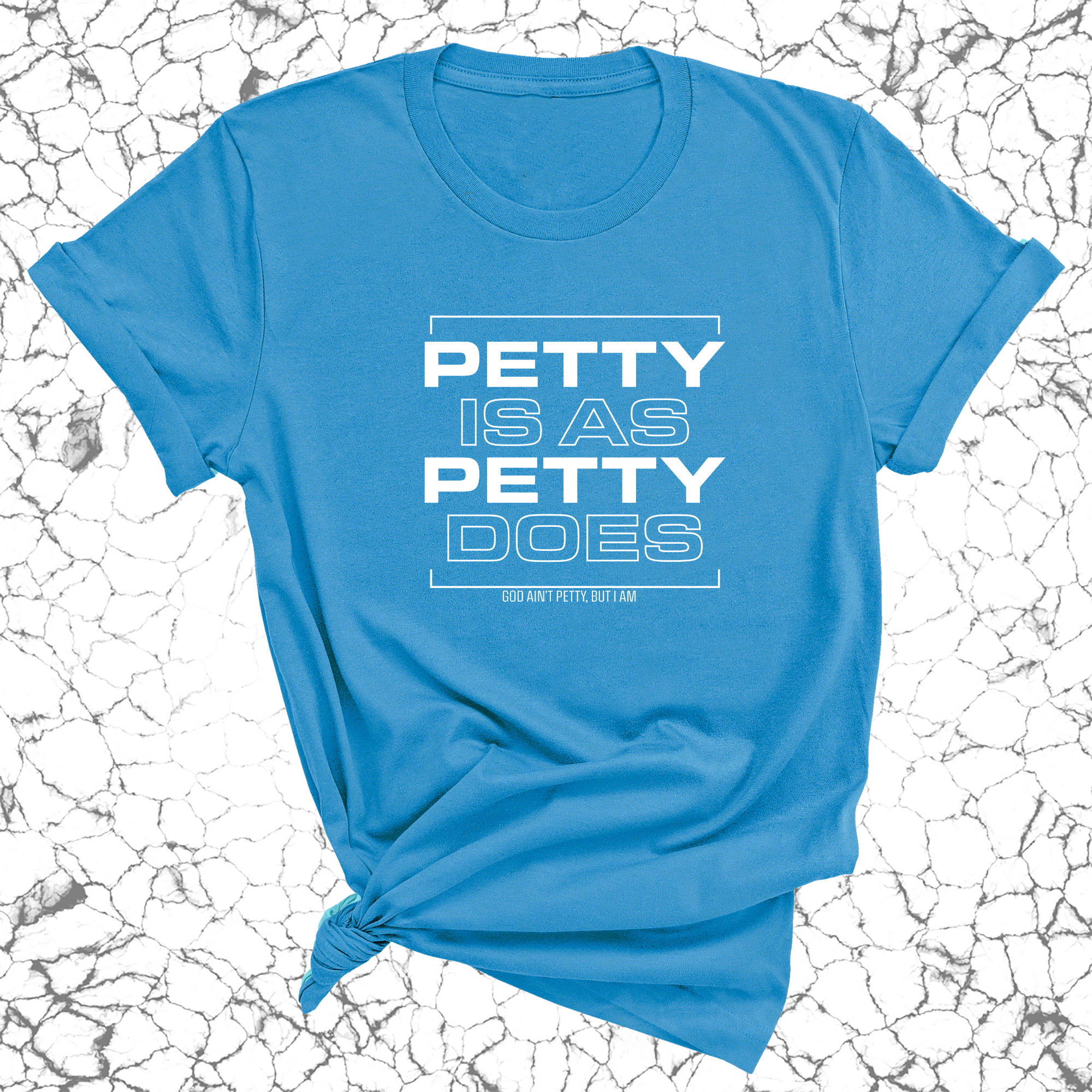 Petty is as Petty does Unisex Tee-T-Shirt-The Original God Ain't Petty But I Am