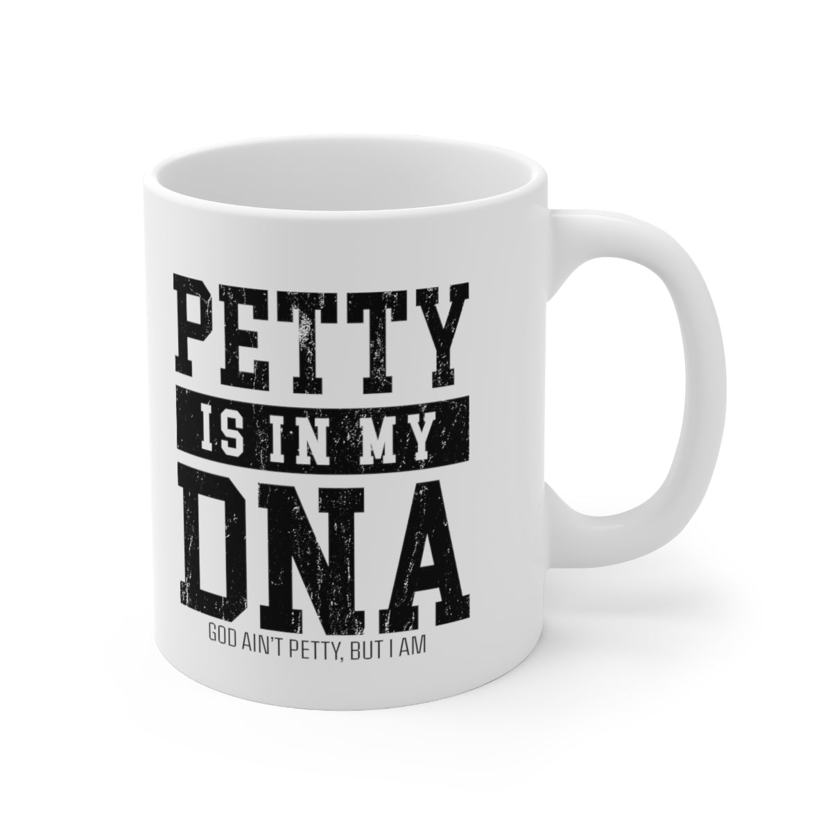Petty is in my DNA Mug 11oz (White/Black)-Mug-The Original God Ain't Petty But I Am