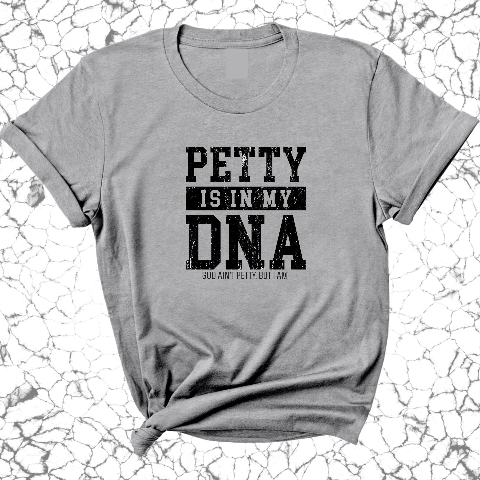 Petty is in my DNA Unisex Tee-T-Shirt-The Original God Ain't Petty But I Am