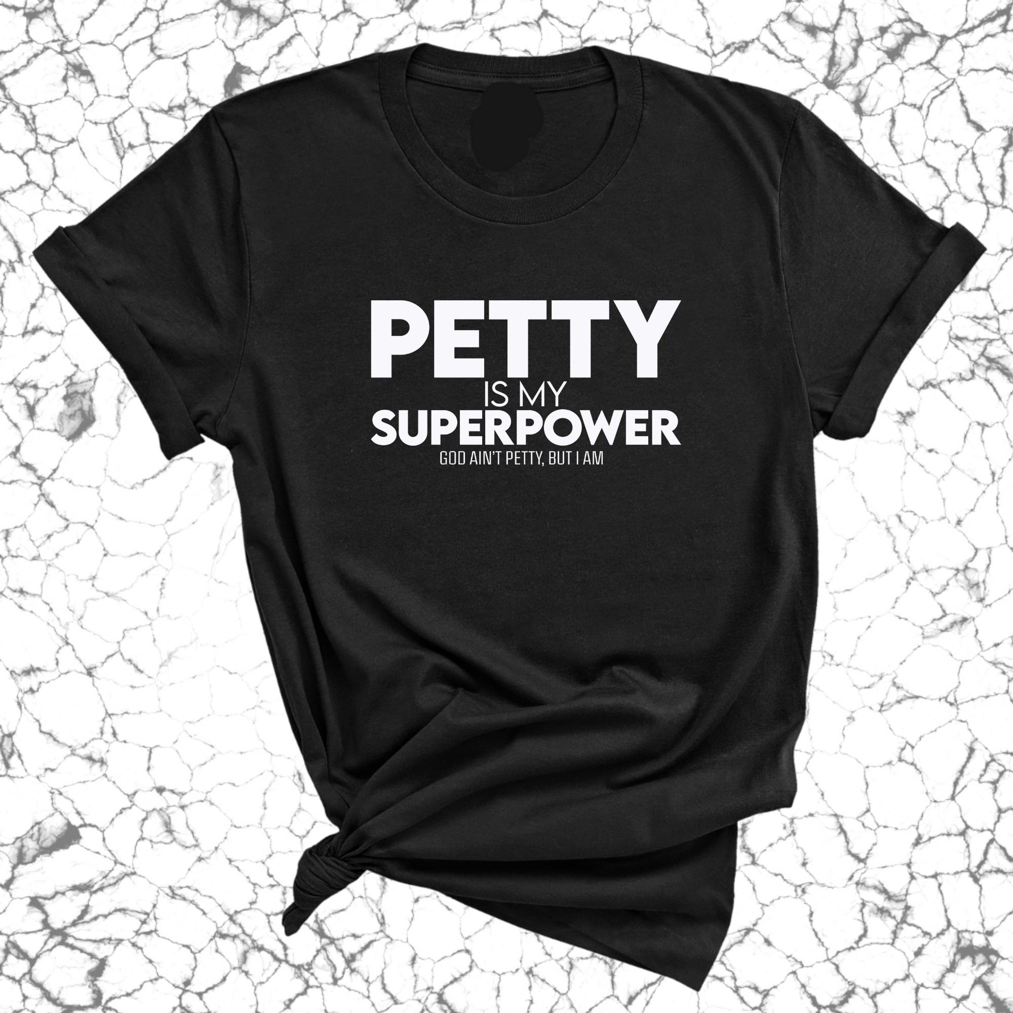 Petty is my Superpower Unisex Tee-T-Shirt-The Original God Ain't Petty But I Am