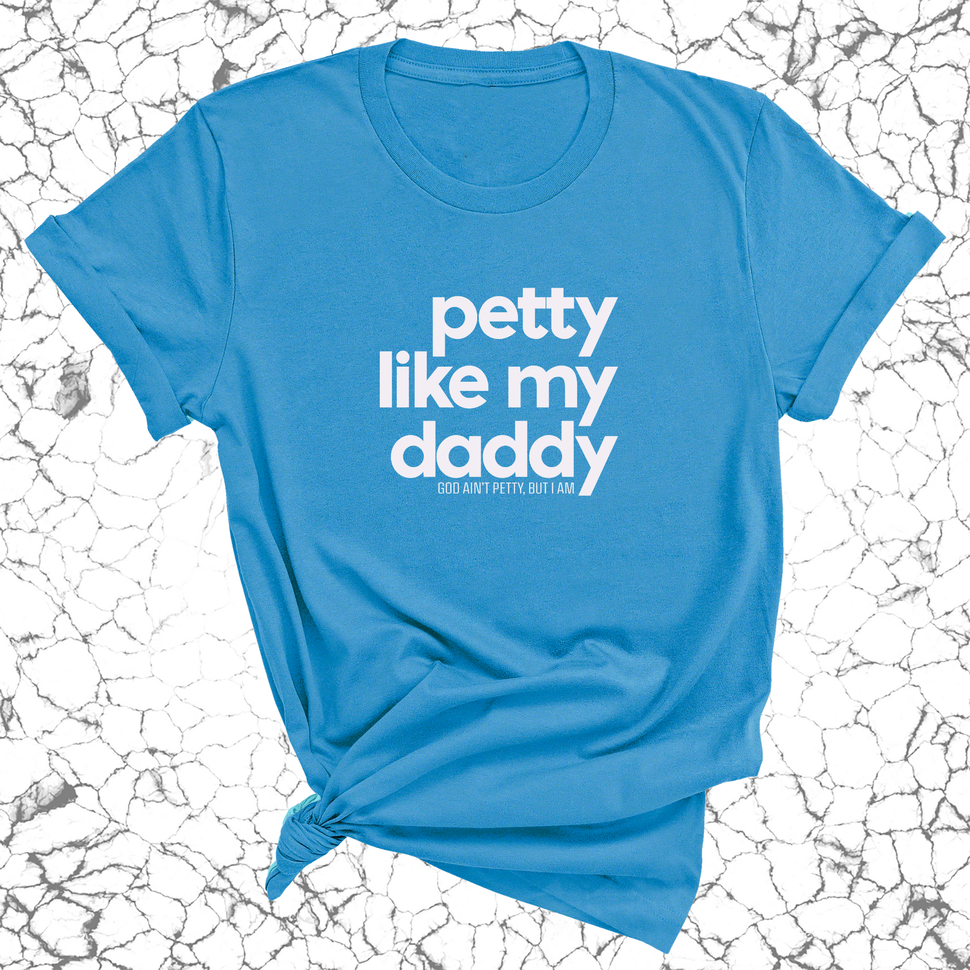 Petty like my Daddy Unisex Tee-T-Shirt-The Original God Ain't Petty But I Am