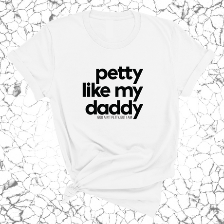 Petty like my Daddy Unisex Tee-T-Shirt-The Original God Ain't Petty But I Am