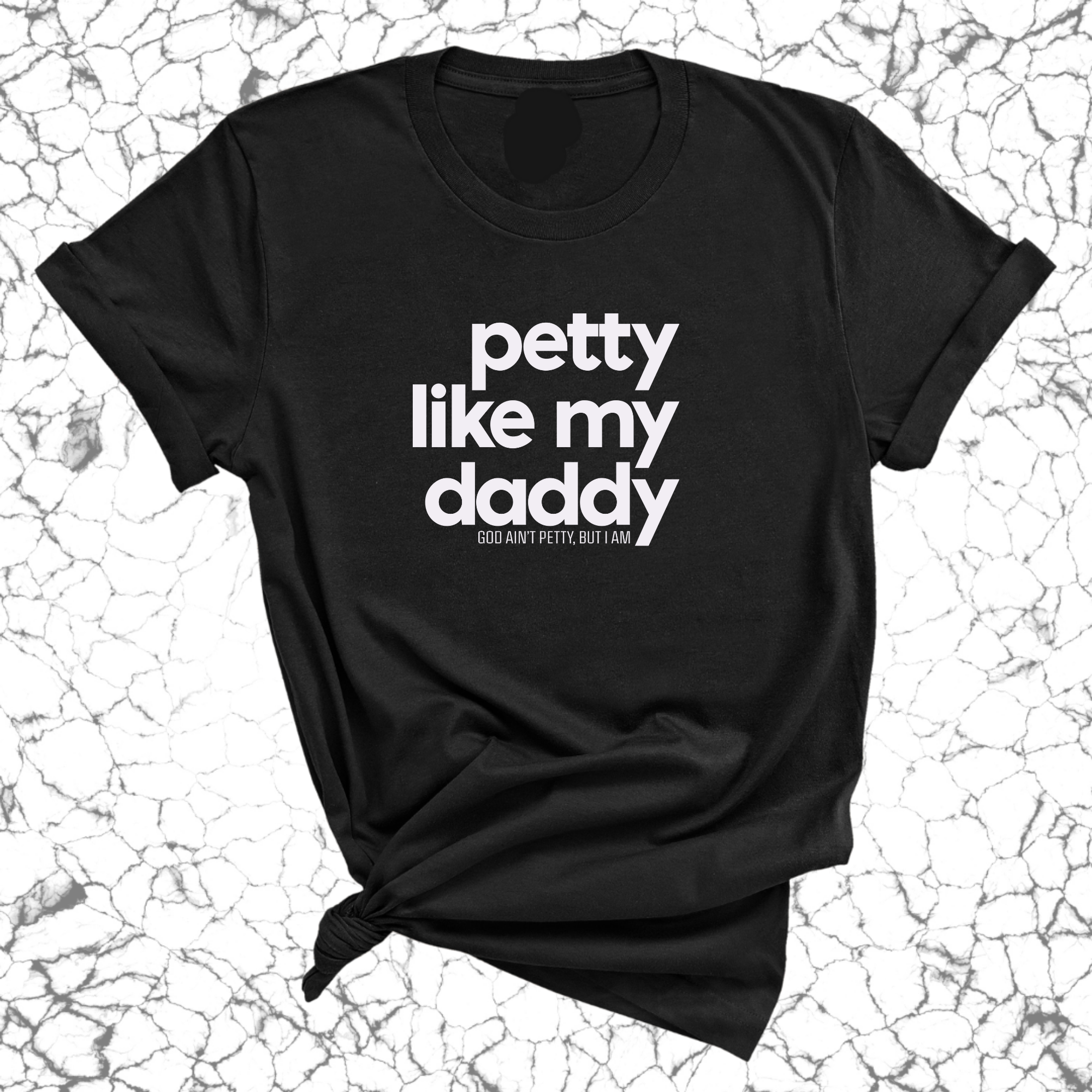 Petty like my Daddy Unisex Tee-T-Shirt-The Original God Ain't Petty But I Am