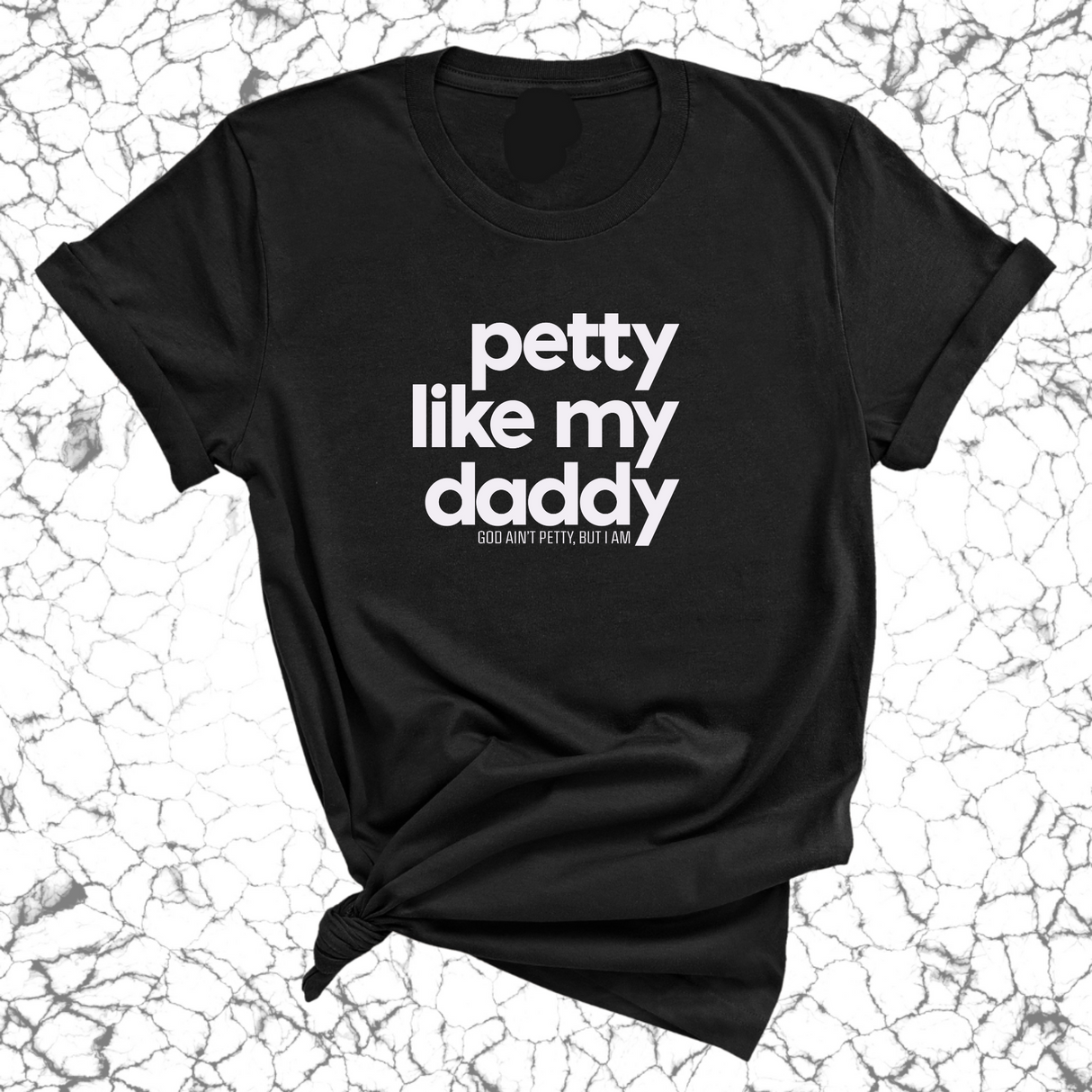 Petty like my Daddy Unisex Tee-T-Shirt-The Original God Ain't Petty But I Am