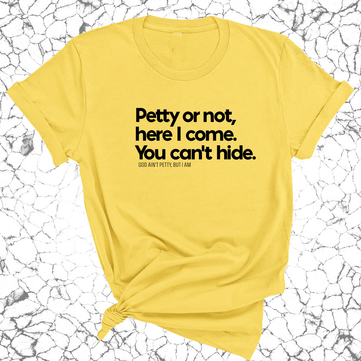 Petty or not here I come. You can't hide Unisex Tee-T-Shirt-The Original God Ain't Petty But I Am