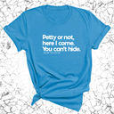 Petty or not here I come. You can't hide Unisex Tee-T-Shirt-The Original God Ain't Petty But I Am