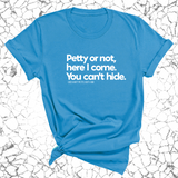 Petty or not here I come. You can't hide Unisex Tee-T-Shirt-The Original God Ain't Petty But I Am