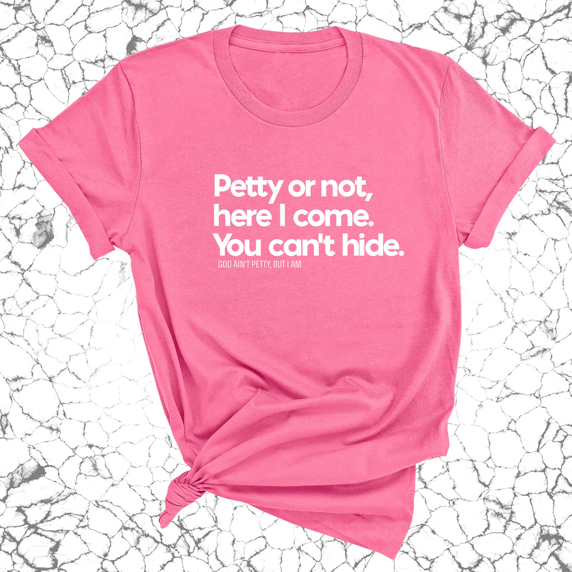 Petty or not here I come. You can't hide Unisex Tee-T-Shirt-The Original God Ain't Petty But I Am