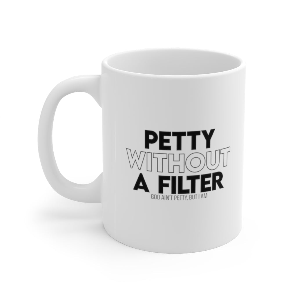 Petty without Filter Mug 11oz (White/Black)-Mug-The Original God Ain't Petty But I Am