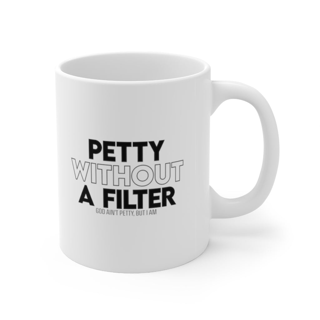 Petty without Filter Mug 11oz (White/Black)-Mug-The Original God Ain't Petty But I Am