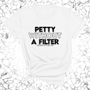 Petty without a Filter Unisex Tee-T-Shirt-The Original God Ain't Petty But I Am