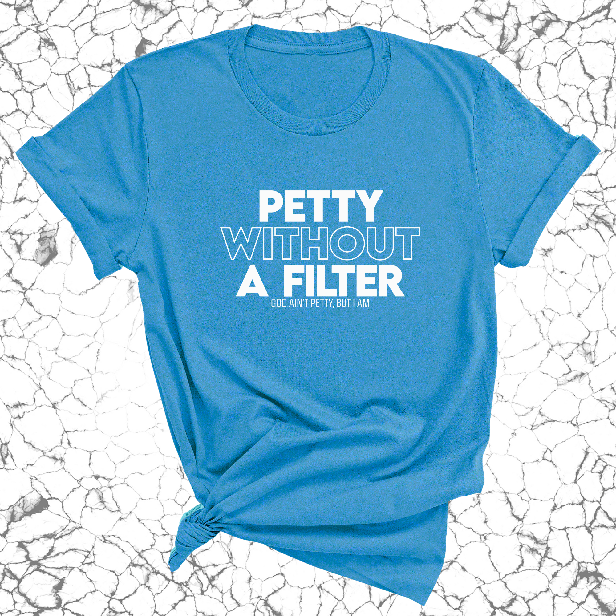 Petty without a Filter Unisex Tee-T-Shirt-The Original God Ain't Petty But I Am