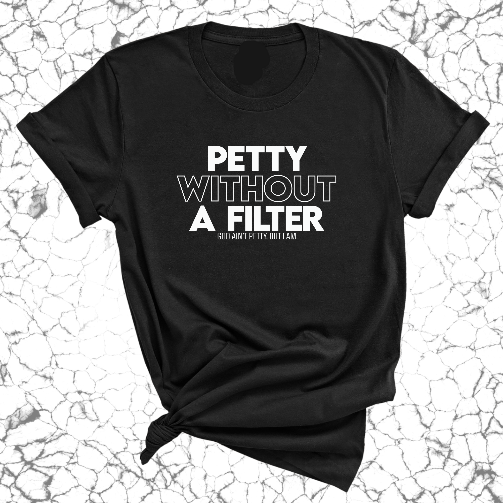 Petty without a Filter Unisex Tee-T-Shirt-The Original God Ain't Petty But I Am