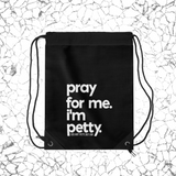 Pray for Me. I'm Petty Drawstring Bag. Black/White-Bags-The Original God Ain't Petty But I Am
