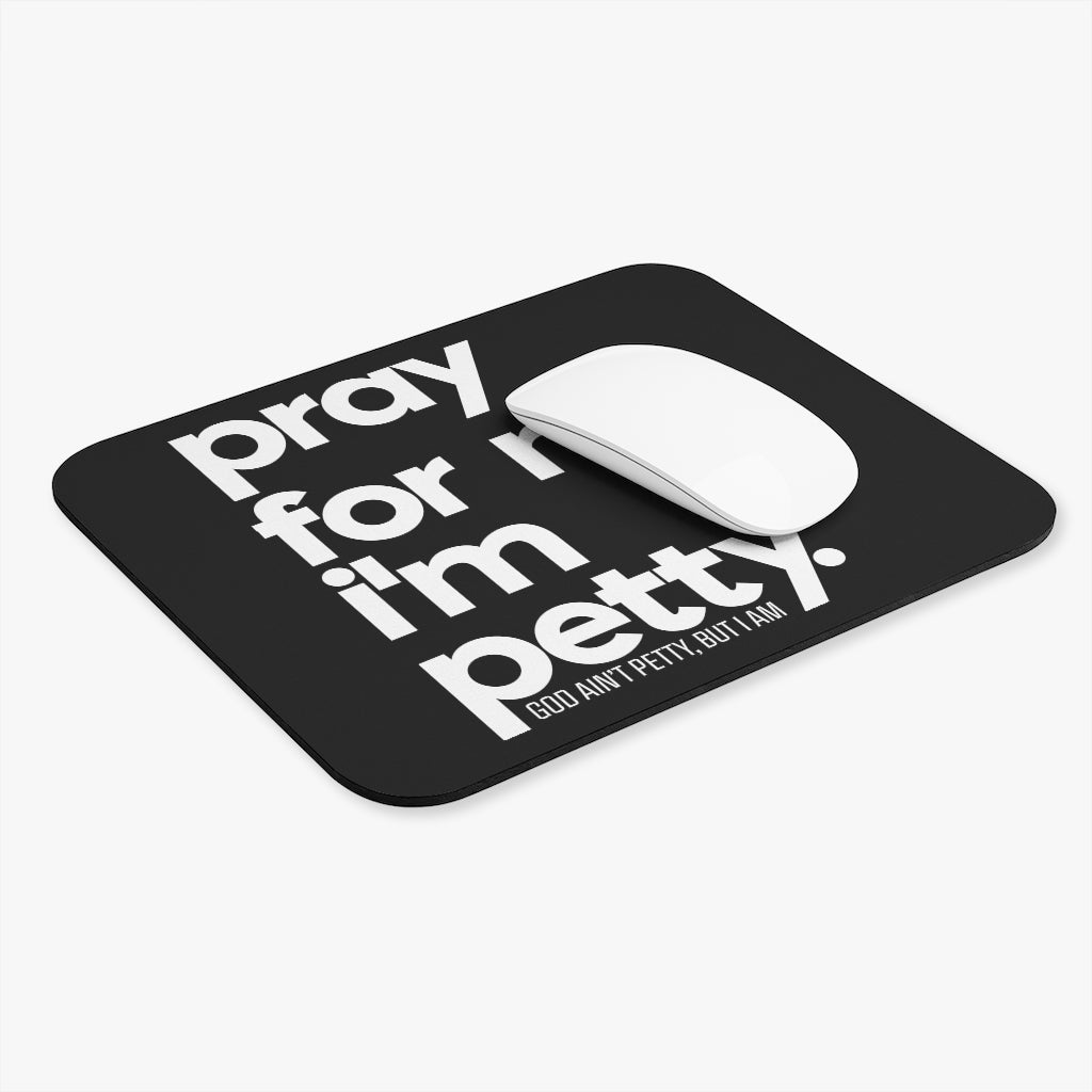 Pray for Me. I'm Petty Mouse Pad (Black/White)-Home Decor-The Original God Ain't Petty But I Am