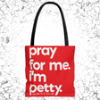 Pray for Me. I'm Petty Tote. Red/White-Bags-The Original God Ain't Petty But I Am
