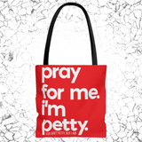 Pray for Me. I'm Petty Tote. Red/White-Bags-The Original God Ain't Petty But I Am