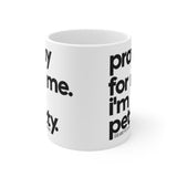 Pray for Me. I'm Petty. Ceramic Mug 11oz (White/Black)-Mug-The Original God Ain't Petty But I Am