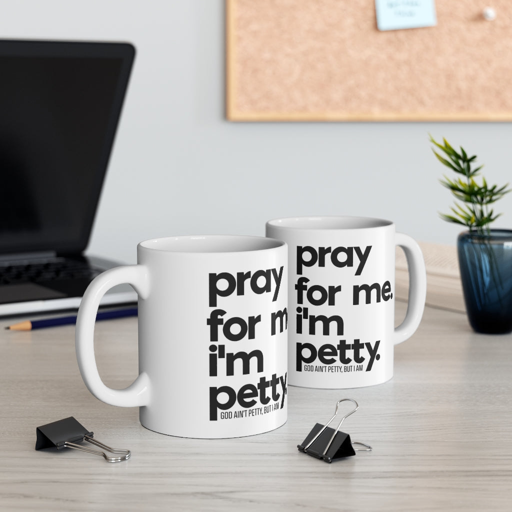 Pray for Me. I'm Petty. Ceramic Mug 11oz (White/Black)-Mug-The Original God Ain't Petty But I Am