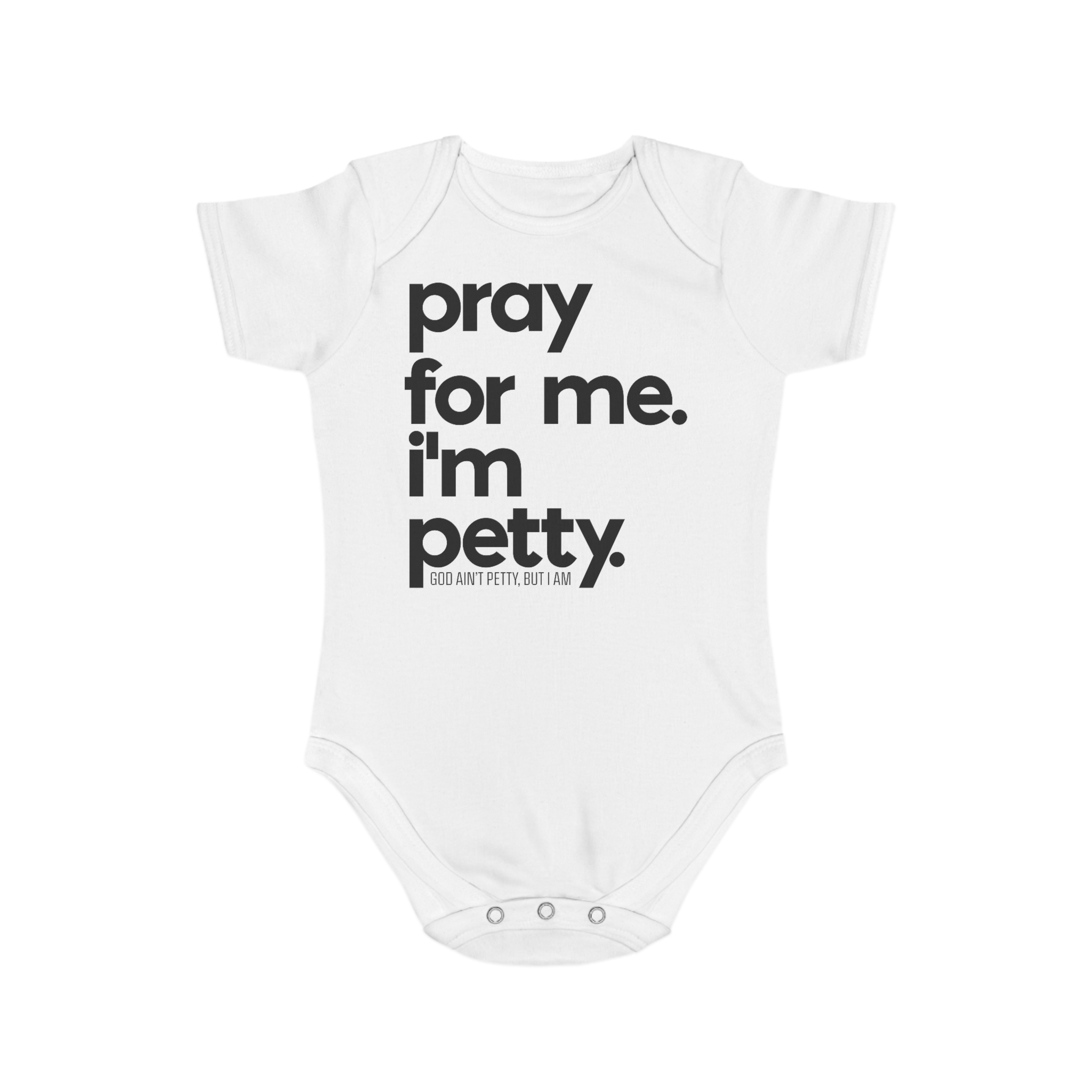 Pray for me. I'm Petty One Piece Newborn Baby Tee-Kids clothes-The Original God Ain't Petty But I Am