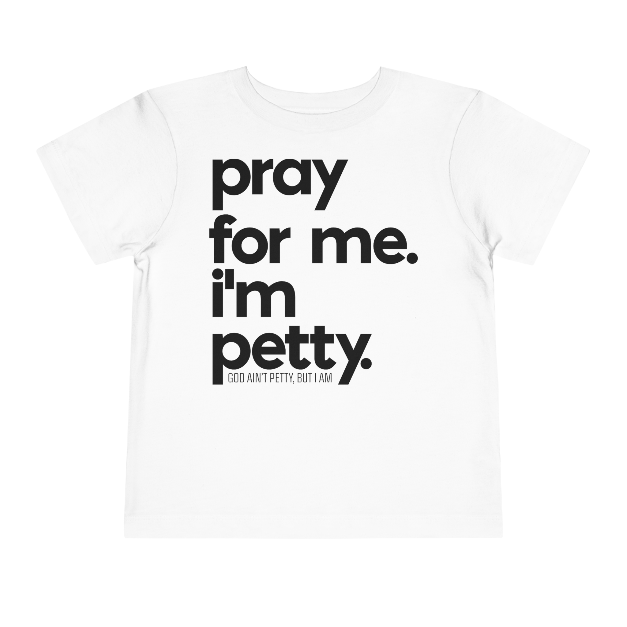 Pray for me. I'm Petty Toddler Tee-Kids clothes-The Original God Ain't Petty But I Am