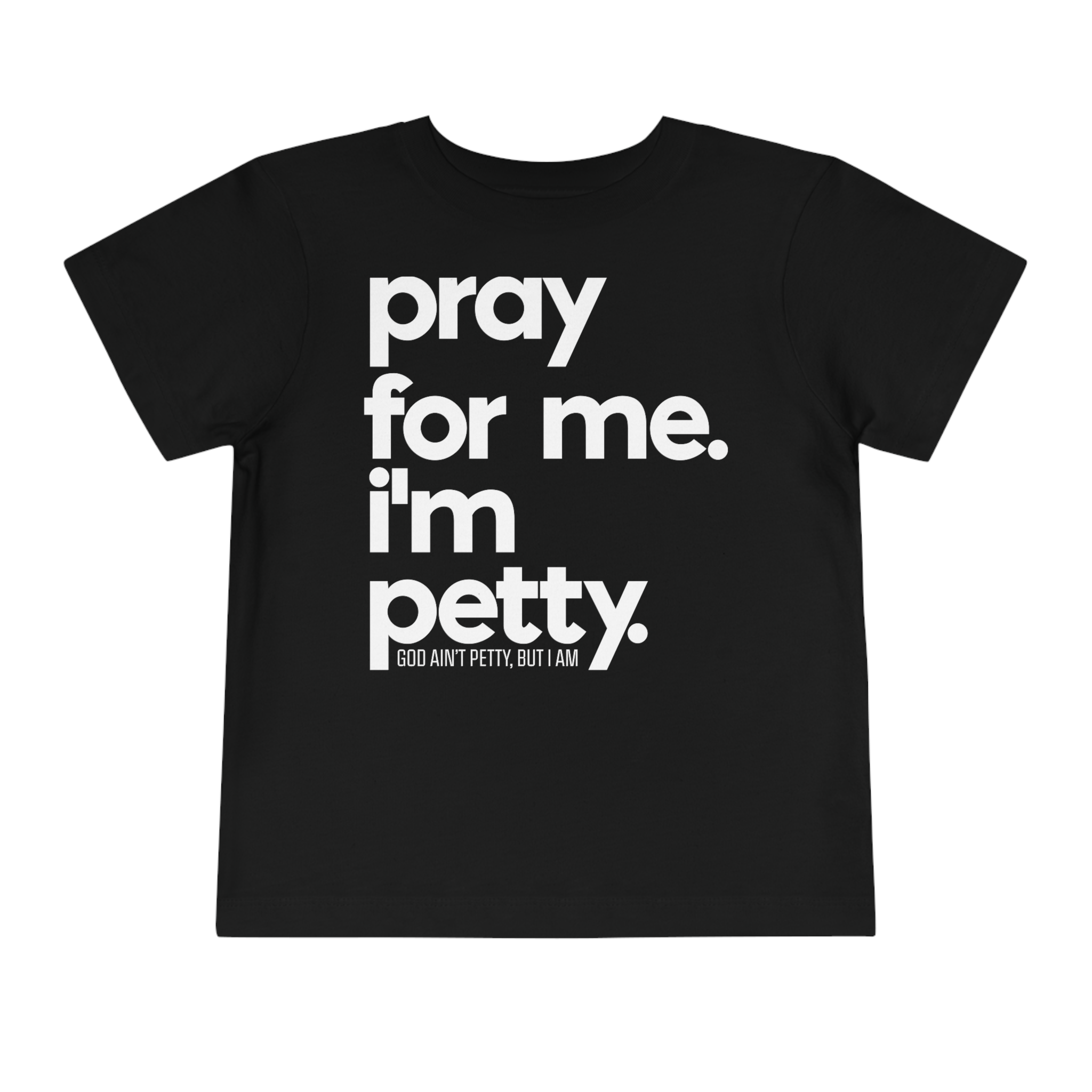 Pray for me. I'm Petty Toddler Tee-Kids clothes-The Original God Ain't Petty But I Am