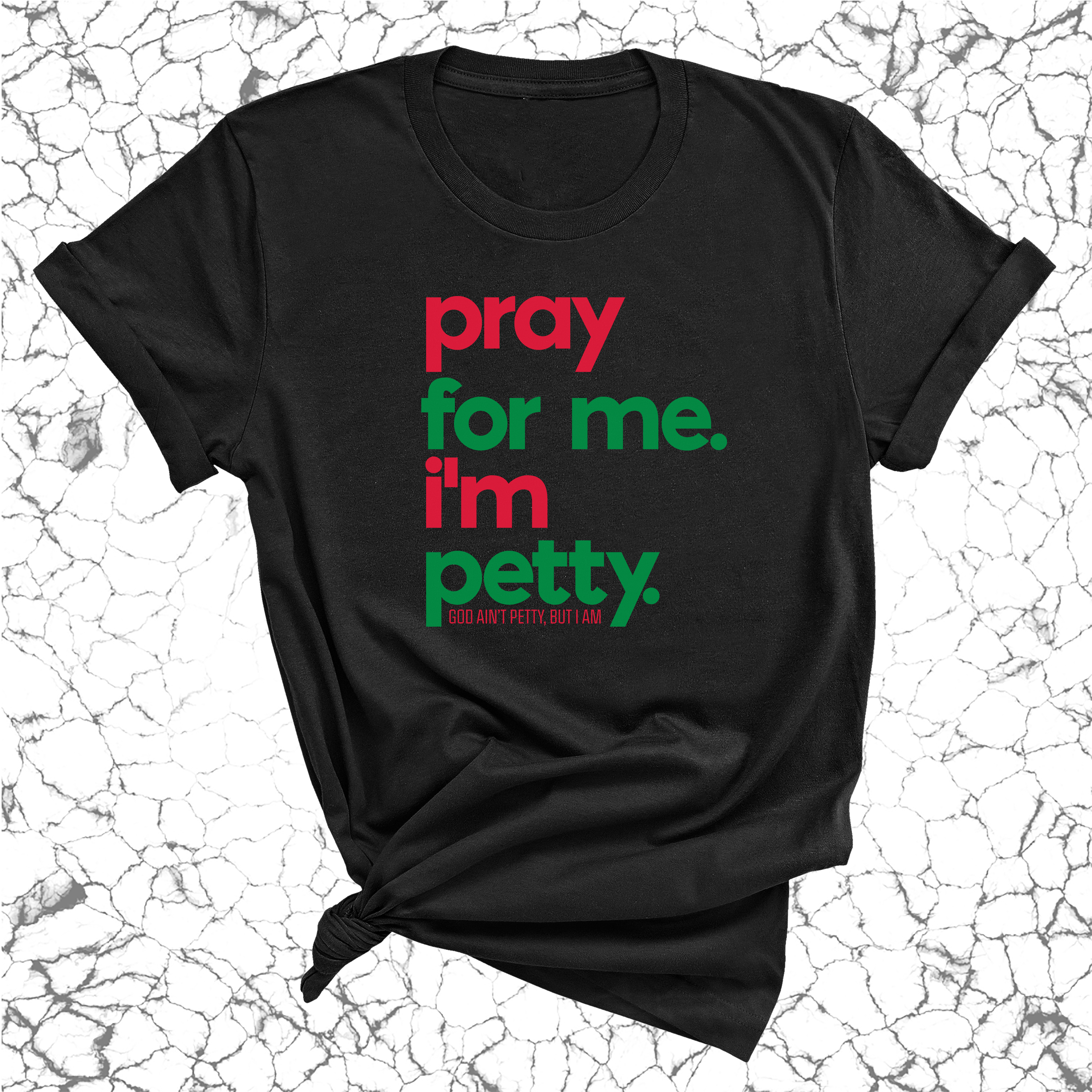 Pray for me. I'm Petty Unisex Tee *Christmas Edition*-T-Shirt-The Original God Ain't Petty But I Am