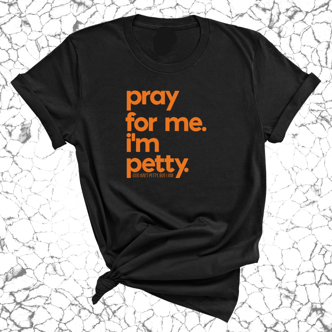 Pray for me. I'm Petty Unisex Tee *Halloween Edition*-T-Shirt-The Original God Ain't Petty But I Am