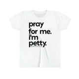 Pray for me. I'm Petty Youth Tee-Kids clothes-The Original God Ain't Petty But I Am