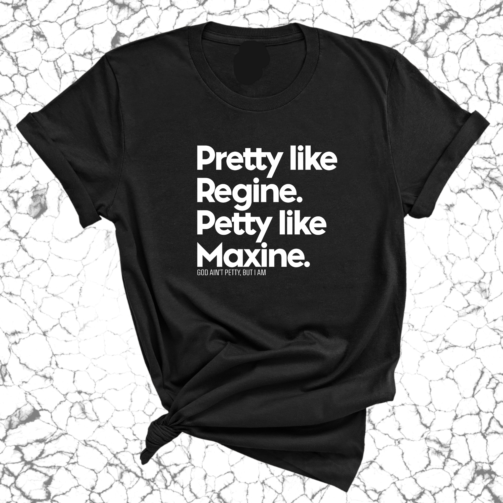 Pretty like Regine. Petty like Maxine Unisex Tee-T-Shirt-The Original God Ain't Petty But I Am