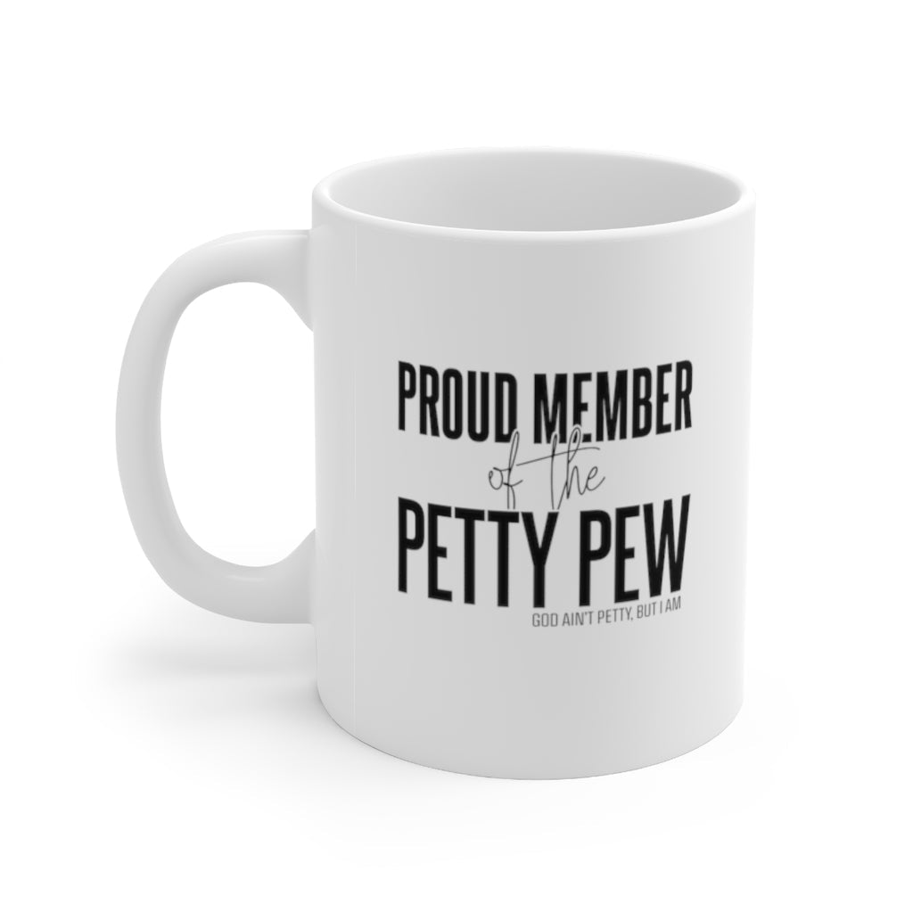 Proud Member of the Petty Pew Mug 11oz (White/Black)-Mug-The Original God Ain't Petty But I Am