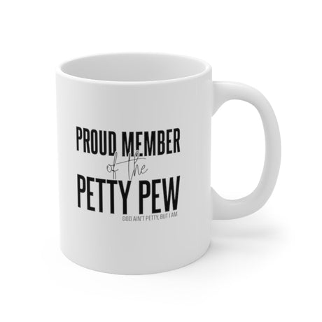 Proud Member of the Petty Pew Mug 11oz (White/Black)-Mug-The Original God Ain't Petty But I Am
