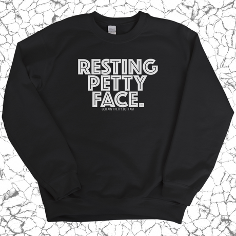 Resting Petty Face Unisex Sweatshirt-Sweatshirt-The Original God Ain't Petty But I Am